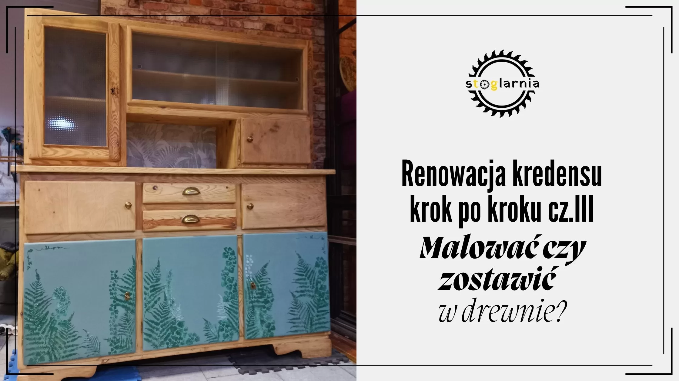Renowacja kredensu krok po kroku cz.II – Malować czy zostawić w drewnie