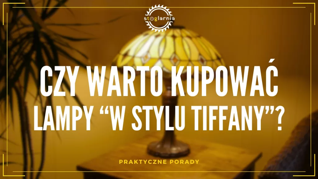 Czy warto kupować lampy w stylu Tiffany