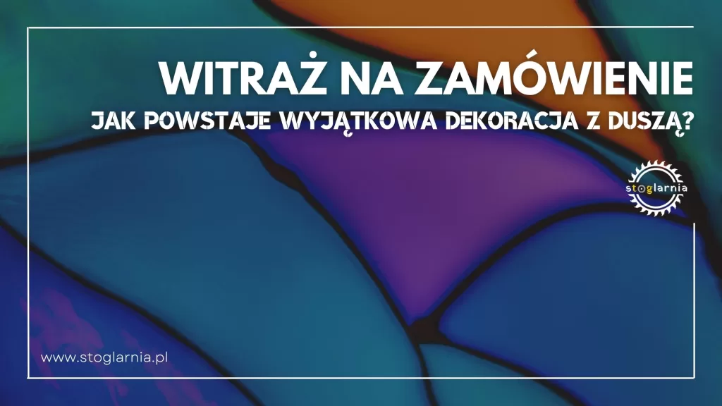 Witraż na zamówienie – jak powstaje wyjątkowa dekoracja z duszą