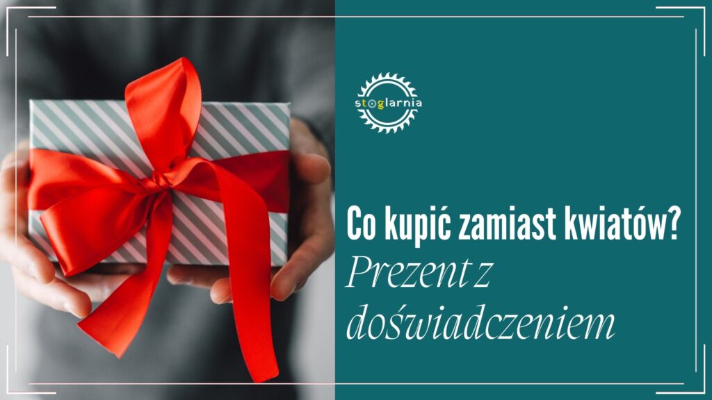 Co kupić zamiast kwiatów Prezent z doświadczeniem