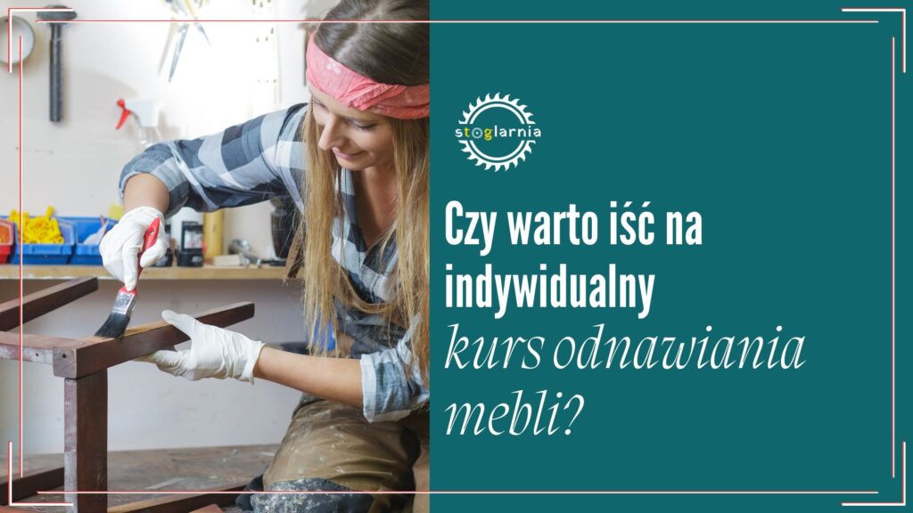 Czy warto iść na kurs odnawiania mebli? (i kiedy warsztaty indywidualne mają sens)