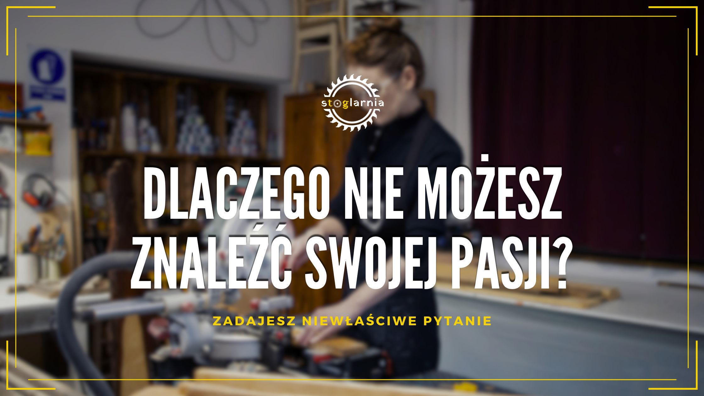 Dlaczego nie możesz znaleźć swojej pasji – SToGlarnia