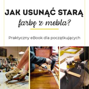 jak usunąć starą farbę z mebla - praktyczny ebook dla początkujących